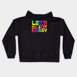 Let's Glow Crazy Glow  crazy Party Kids Hoodie